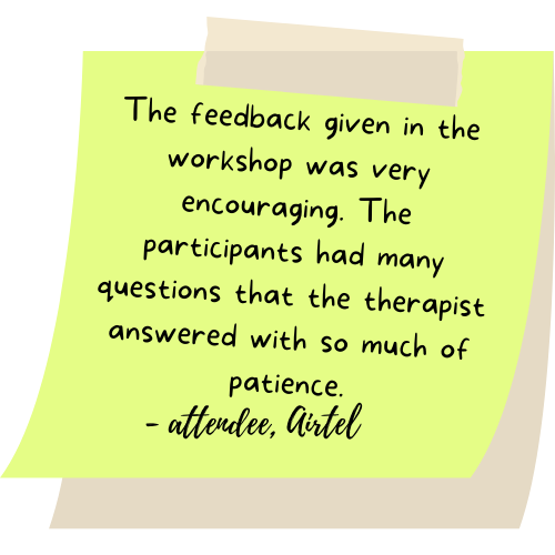 The feedback given in the workshop was very encouraging. The participants had many questions that the therapist answered with so much of patience.